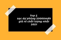 Top 5 sạc dự phòng 20000mah giá rẻ chất lượng nhất 2021