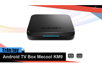 Review Android TV Box Mecool KM9 cụ thể và chi tiết nhất