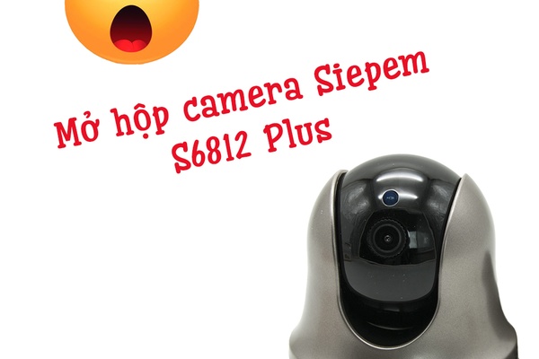 Mở hộp chi tiết camera Siepem S6812 Plus