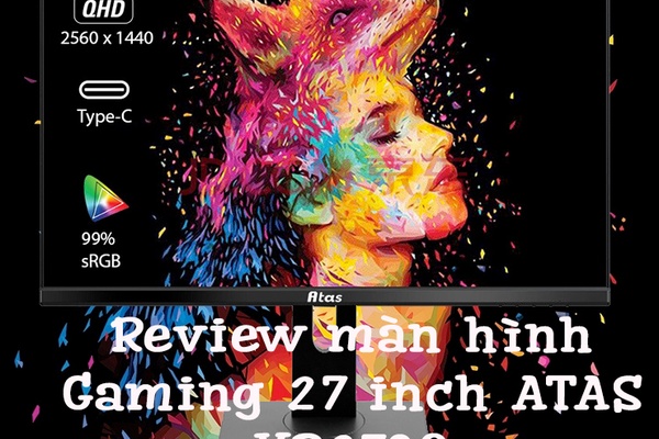Review chi tiết màn hình máy tính Gaming 27 inch ATAS YD270Q