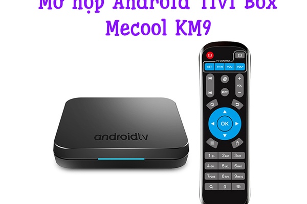 Chi tiết Android TiviBox Mecool KM9 – Ram 4GB, Rom 32GB Hệ Điều Hành Android 9.0 ATV