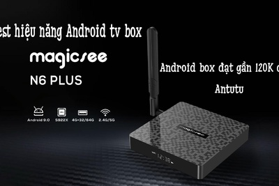 Test hiệu năng Android tv box khủng Magicsee N6 plus ? Android box Gần 120K điểm Antutu