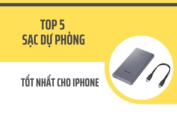 Sạc Dự Phòng Nào Tốt Cho Iphone? Top 5 Loại Tốt Nhất - Tin Công Nghệ