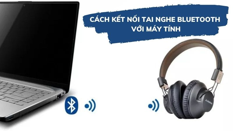 cách kết nối tai nghe bluetooth với máy tính